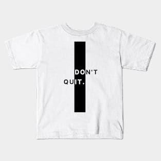 Don't Quit Kids T-Shirt